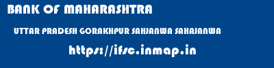 BANK OF MAHARASHTRA  UTTAR PRADESH GORAKHPUR SAHJANWA SAHAJANWA  ifsc code